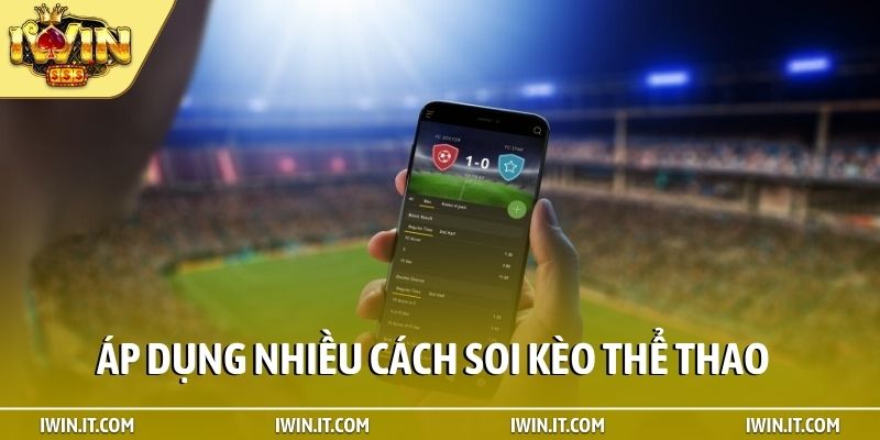 Áp dụng nhiều cách soi kèo thể thao