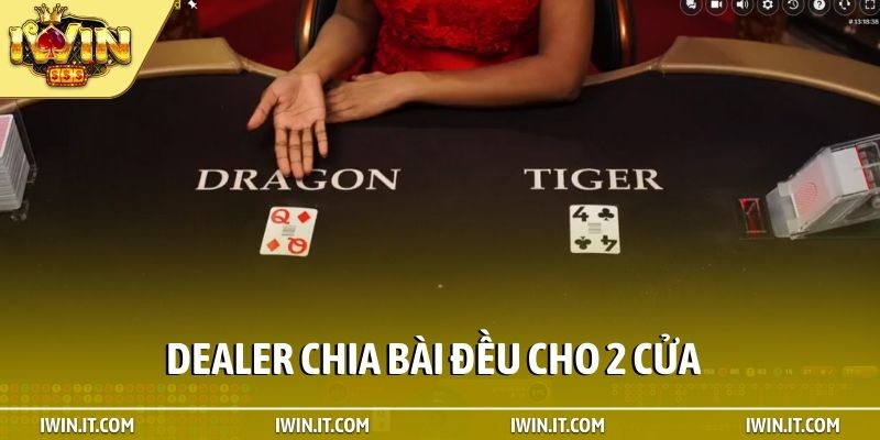 Dealer chia bài đều cho 2 cửa